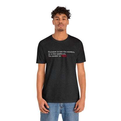 Violence is not the answer shirt.